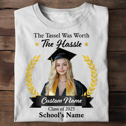 The Tassel Was Worth The Hassle Personalized Class Of 2025 Graduate T-Shirt , Custom Name, School & Photo