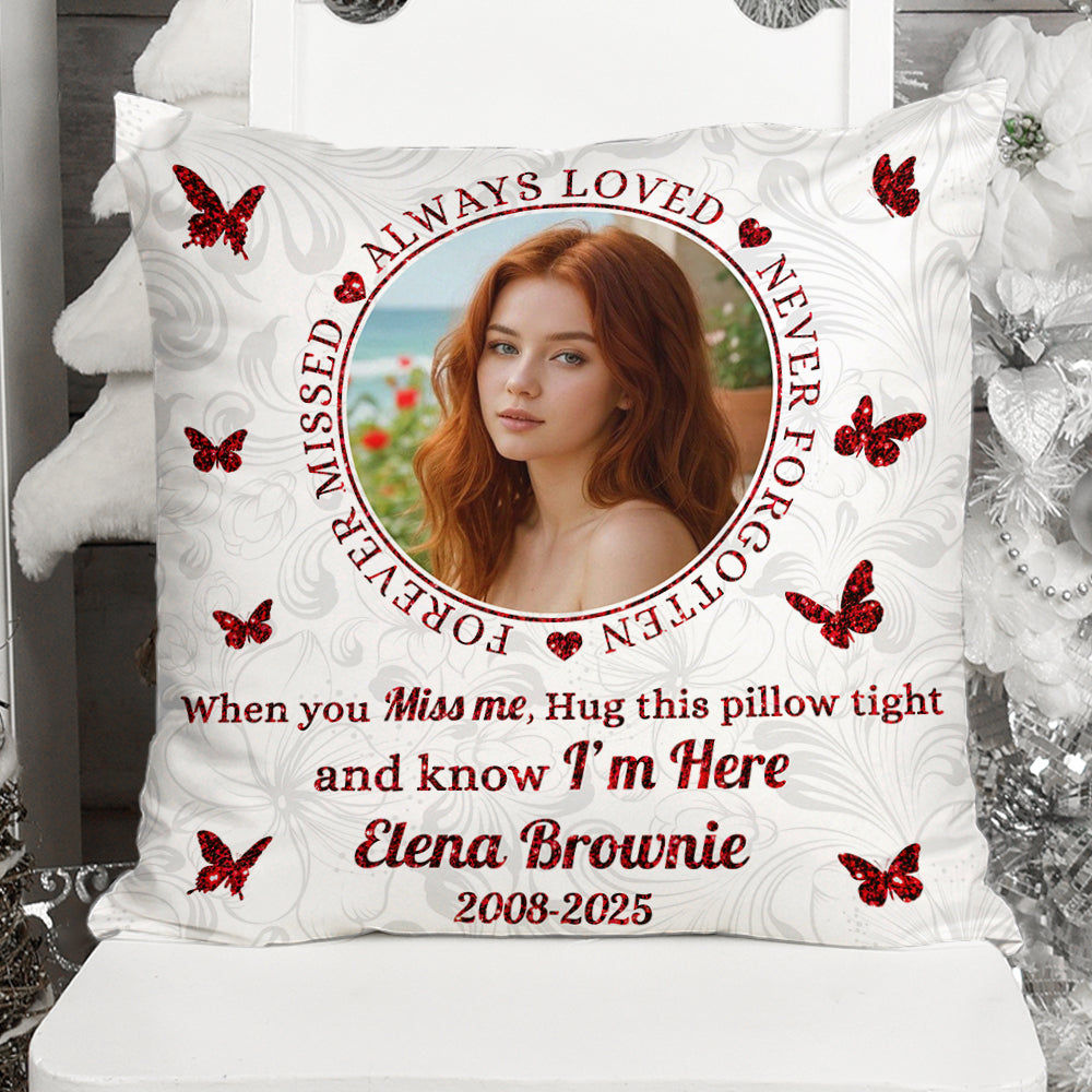 Forever Missed - Custom Photo When You Miss Me Hug This Pillow - Memorial Personalized Custom Pillow - Sympathy Gift For Family Members