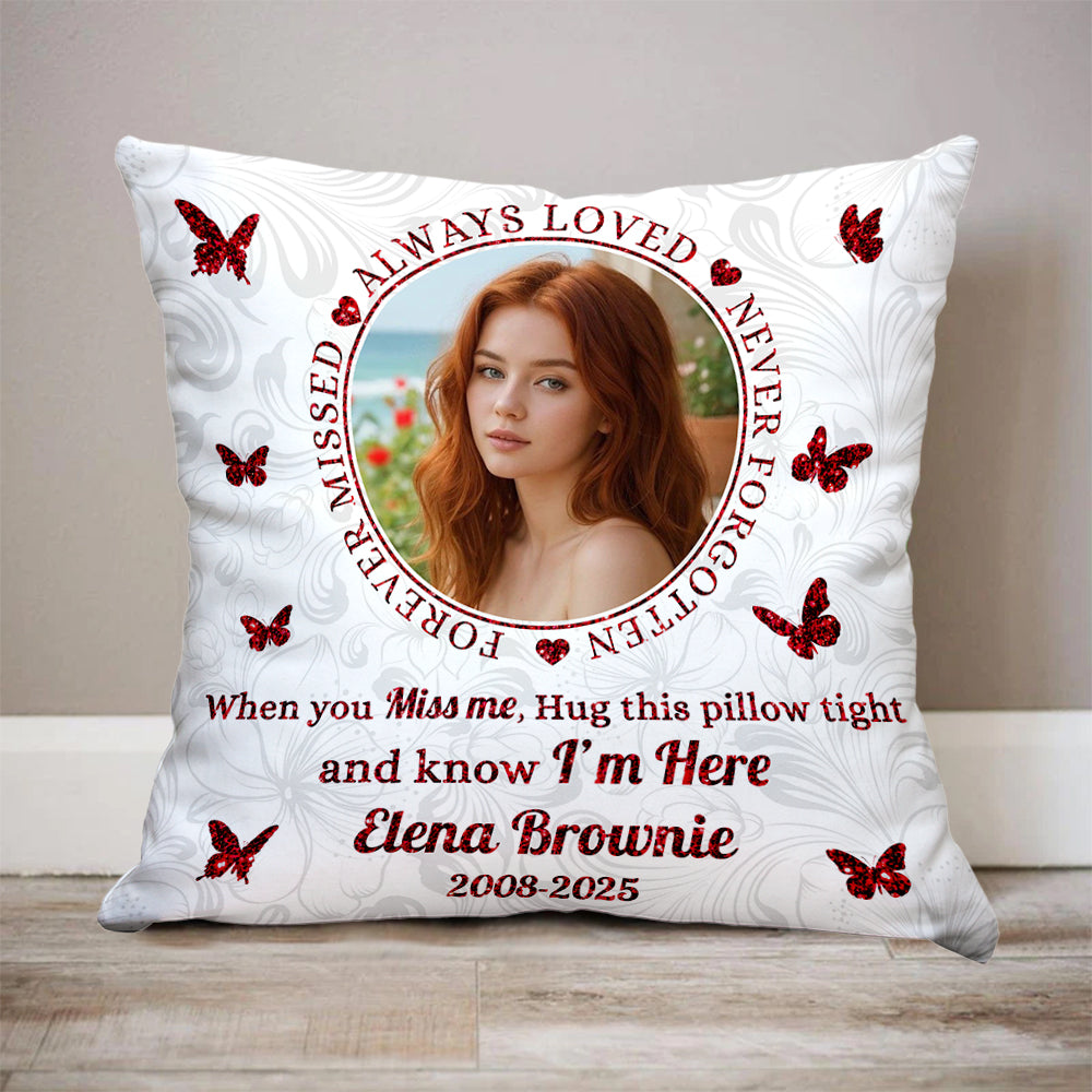 Forever Missed - Custom Photo When You Miss Me Hug This Pillow - Memorial Personalized Custom Pillow - Sympathy Gift For Family Members