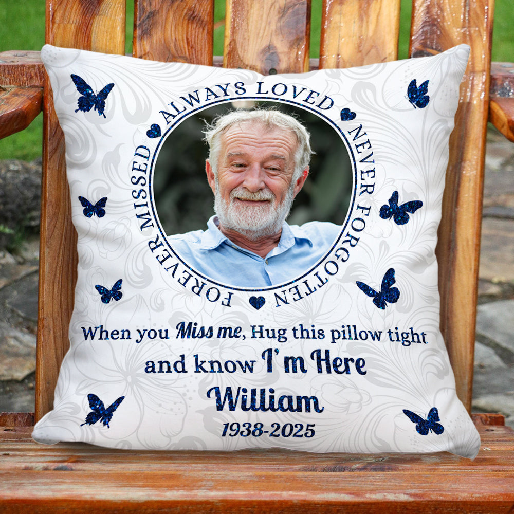 Forever Missed - Custom Photo When You Miss Me Hug This Pillow - Memorial Personalized Custom Pillow - Sympathy Gift For Family Members