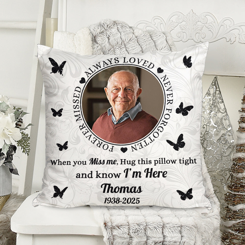Forever Missed - Custom Photo When You Miss Me Hug This Pillow - Memorial Personalized Custom Pillow - Sympathy Gift For Family Members