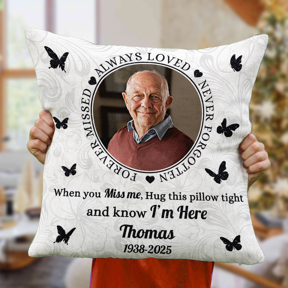 Forever Missed - Custom Photo When You Miss Me Hug This Pillow - Memorial Personalized Custom Pillow - Sympathy Gift For Family Members