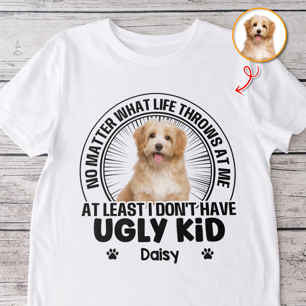 I Don't Have Ugly Kid - Custom Name and Photo Shirt - Personalized Shirt Custom T-shirt