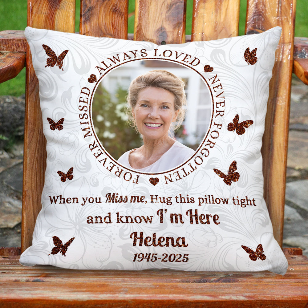 Forever Missed - Custom Photo When You Miss Me Hug This Pillow - Memorial Personalized Custom Pillow - Sympathy Gift For Family Members