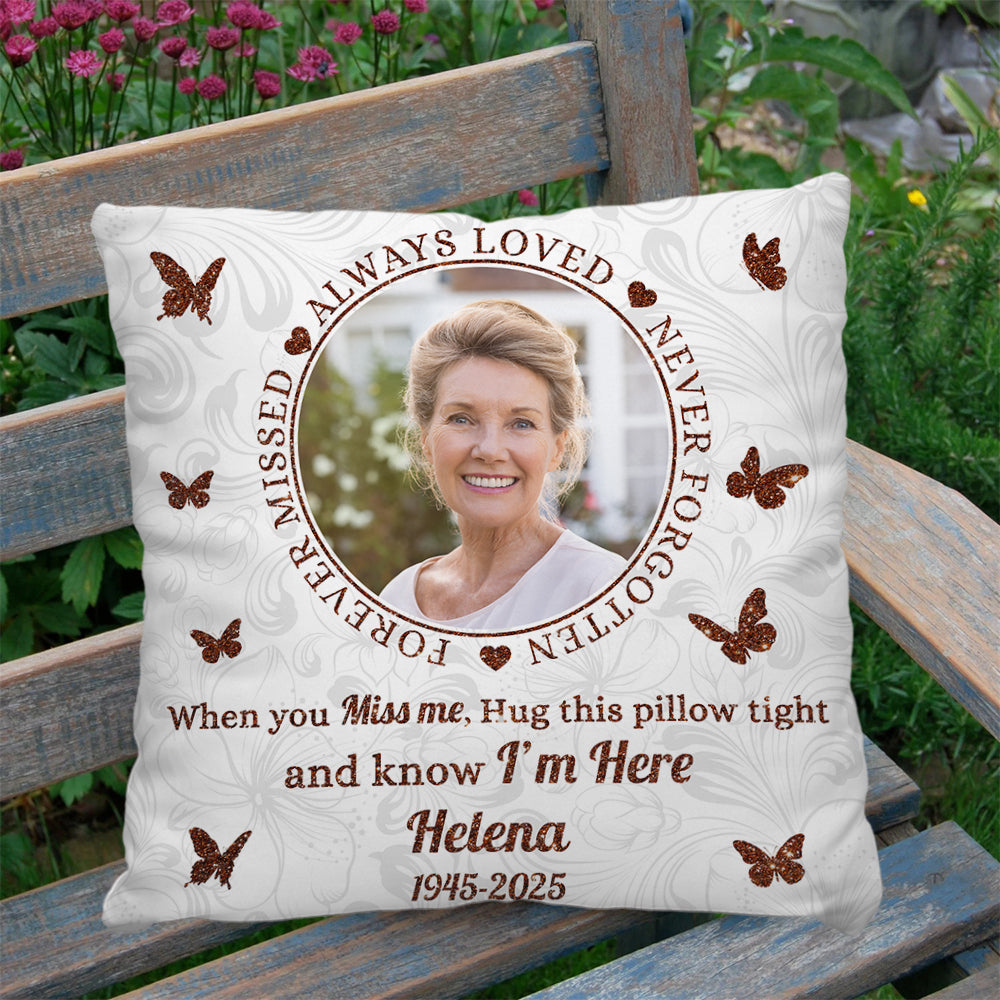 Forever Missed - Custom Photo When You Miss Me Hug This Pillow - Memorial Personalized Custom Pillow - Sympathy Gift For Family Members