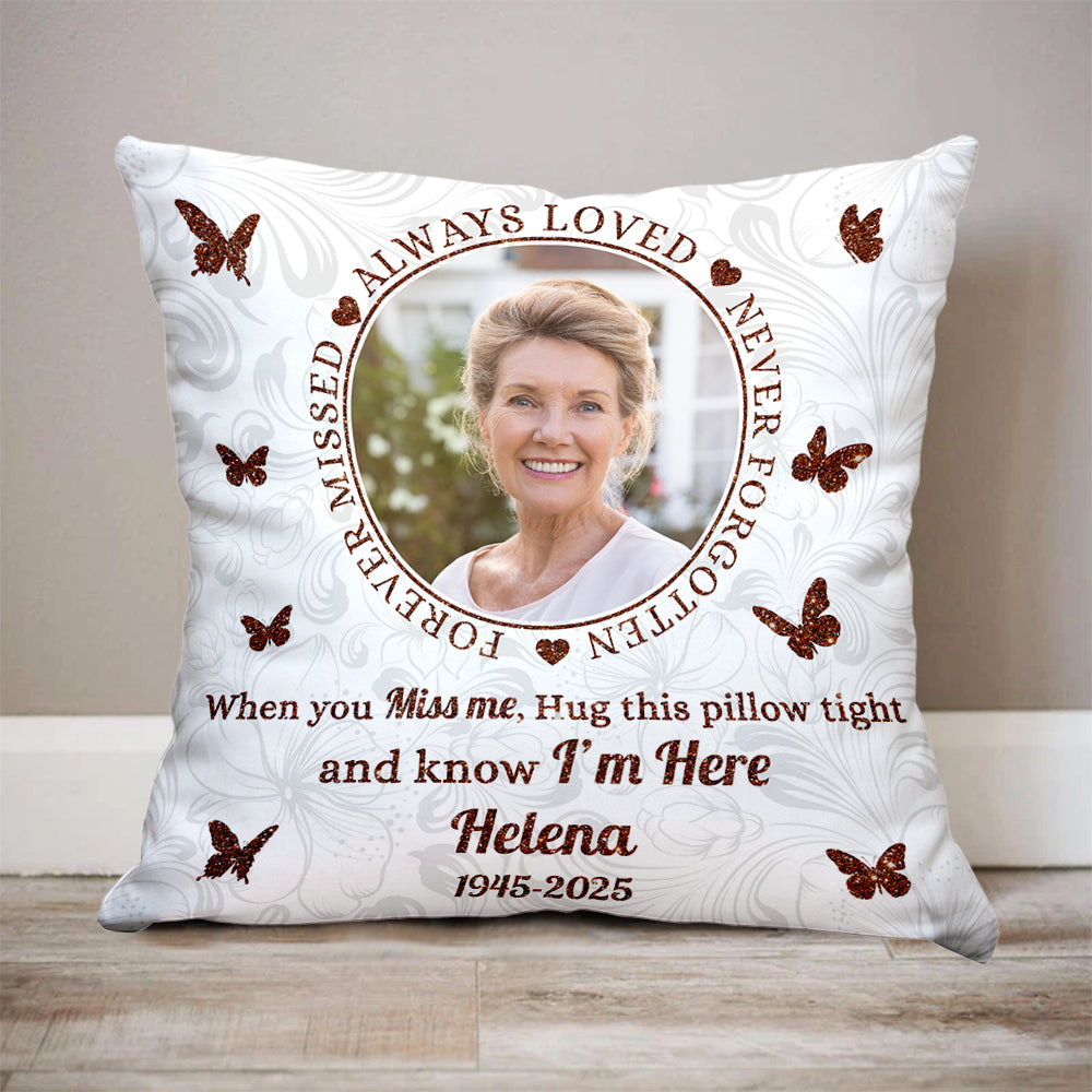 Forever Missed - Custom Photo When You Miss Me Hug This Pillow - Memorial Personalized Custom Pillow - Sympathy Gift For Family Members