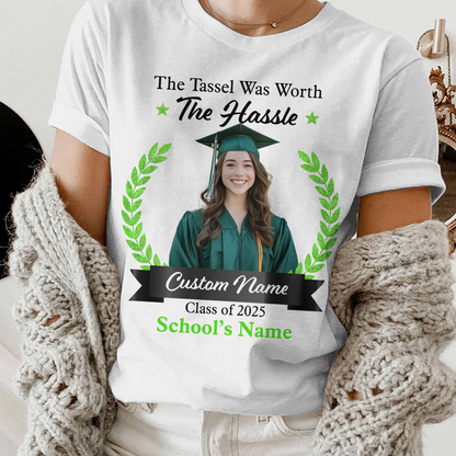 The Tassel Was Worth The Hassle Personalized Class Of 2025 Graduate T-Shirt , Custom Name, School & Photo