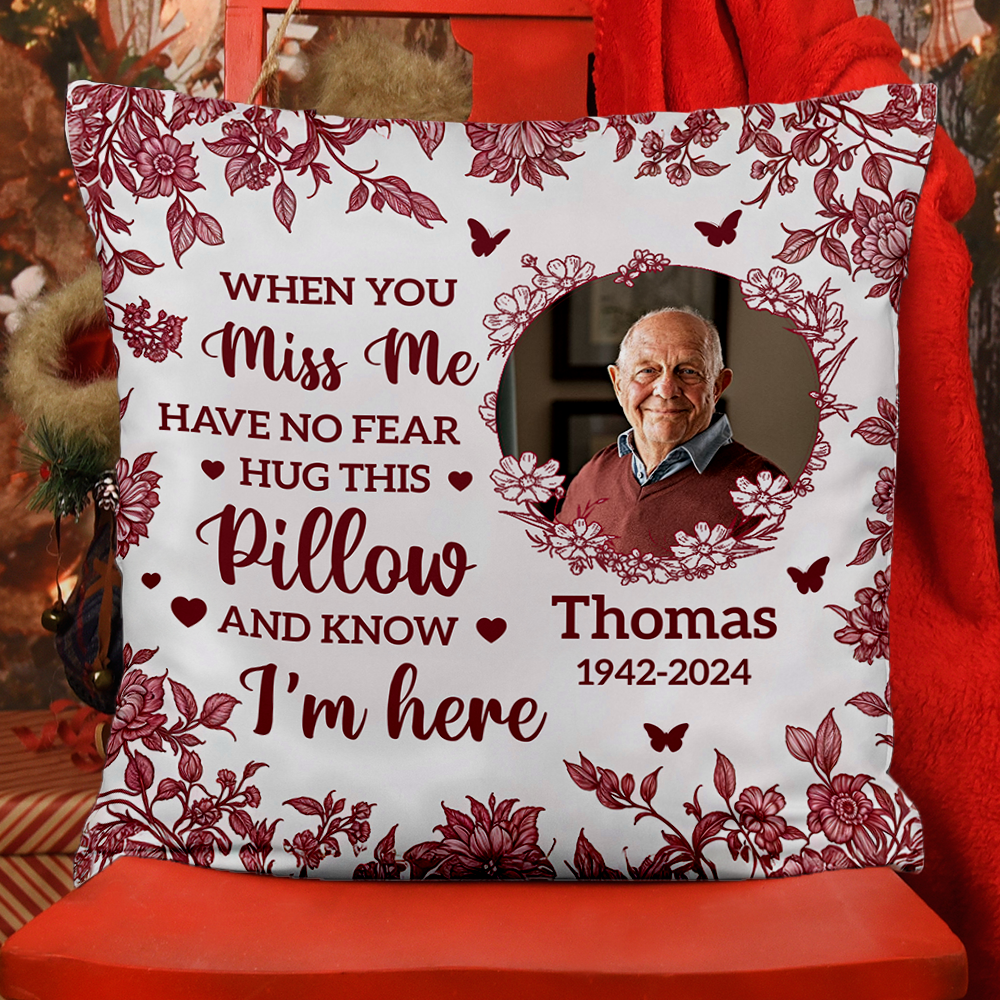 Custom Photo When You Miss Me Hug This Pillow - Memorial Personalized Custom Pillow - Sympathy Gift For Family Members