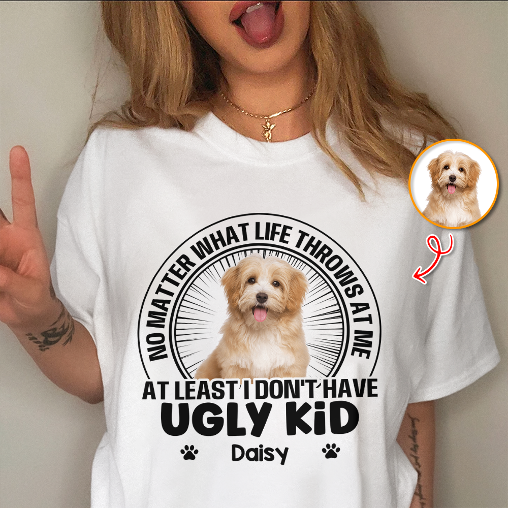 I Don't Have Ugly Kid - Custom Name and Photo Shirt - Personalized Shirt Custom T-shirt