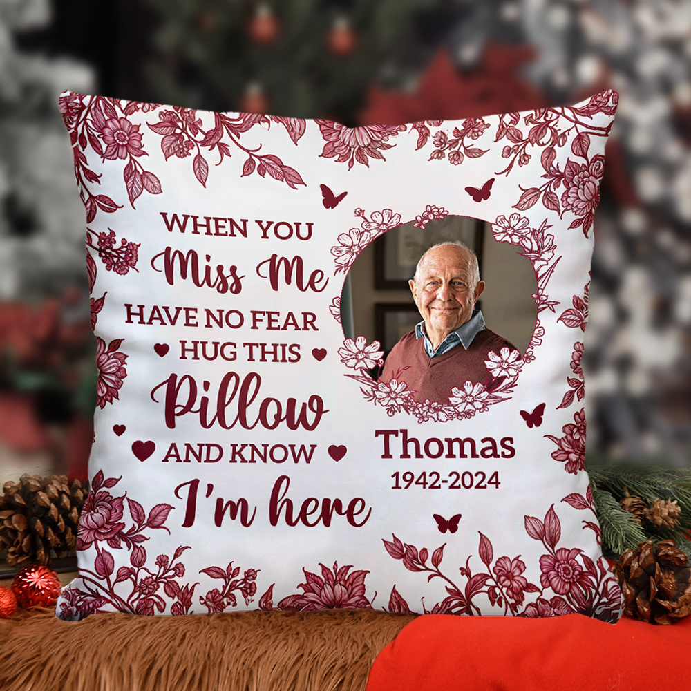 Custom Photo When You Miss Me Hug This Pillow - Memorial Personalized Custom Pillow - Sympathy Gift For Family Members